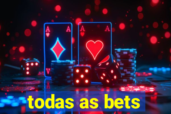 todas as bets